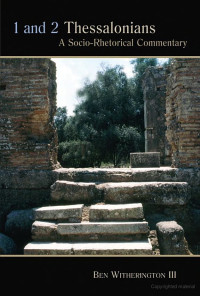 Ben Witherington [Witherington, Ben] — 1 and 2 Thessalonians: A Socio-Rhetorical Commentary