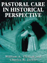 William A. Clebsch & Charles R. Jaekle [Clebsch, William A. & Jaekle, Charles R.] — Pastoral Care in Historical Perspective