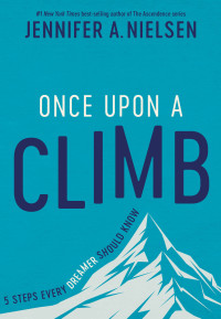 Jennifer A. Nielsen — Once Upon a Climb - 5 Steps Every Dreamer Should Know