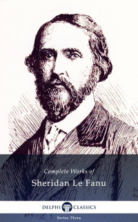 Sheridan Le Fanu — Delphi Complete Works of Sheridan Le Fanu