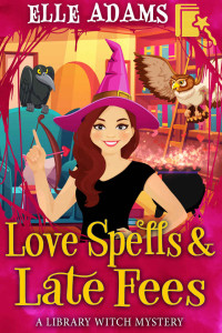 Elle Adams  — Love Spells & Late Fees (Library Witch Mystery 5)