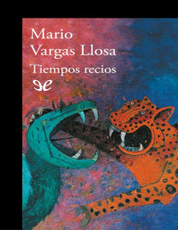 Mario Vargas Llosa  — Tiempos recios