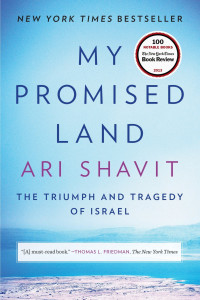 Ari Shavit [Shavit, Ari] — My Promised Land: The Triumph and Tragedy of Israel