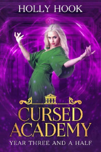 Holly Hook [Hook, Holly] — Year Three and a Half: Cursed Academy [Book 3.5]