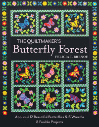 Felicia T. Brenoe — The Quiltmaker's Butterfly Forest