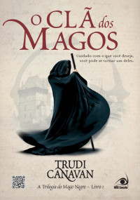 Trudi Canavan — O Cla Dos Magos - A Trilogia Do Mago Negro - vol1