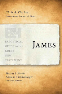 Chris A. Vlachos [Vlachos, Chris A.] — Exegetical Guide to the Greek New Testament: James