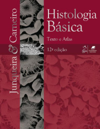 Luiz Carlos Uchôa Junqueira, José Carneiro — Histologia Básica - Texto e Atlas