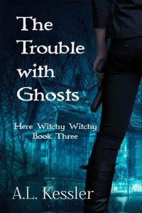 A. L. Kessler — The Trouble with Ghosts