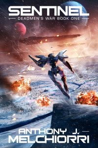 Melchiorri, Anthony J. — Sentinel: Deadmen’s War, Book One