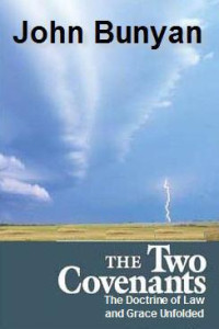 John Bunyan [Bunyan, John] — The Doctrine of the Law & Grace Unfolded: Or, a Discourse Touching the Law and Grace. The Nature of the One, and the Nature of the Other: Shewing What ... They Are the Two Covenants the Third Edition.