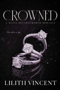Lilith Vincent — Crowned: A Mafia Reverse Harem Romance (Pageant Book 2)