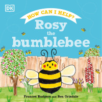 DK — How Can I Help? : Rosy the Bumblebee