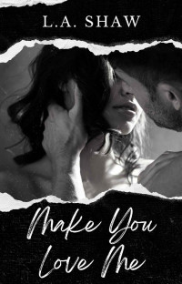 L.A. Shaw — Make You Love Me