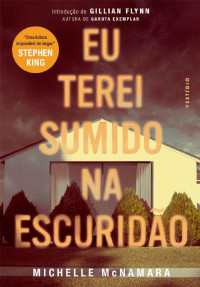 Michelle McNamara — Eu Terei Sumido na Escuridão [e-Livros]