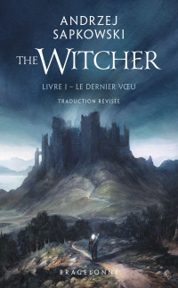 Andrzej Sapkowski & Laurence Dyèvre — Sorceleur (Witcher), T1 : Le Dernier Voeu: Traduction révisée