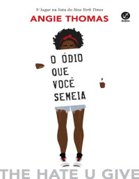 Angie Thomas [Thomas, Angie] — O ódio que você semeia