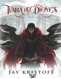 Jay Kristoff [Kristoff, Jay] — Tumba de dioses