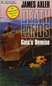 James Axler — Gaia's Demise - Deathlands, Book 47; Baronies, Book 2