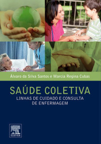 Álvaro da Silva Santos, Marcia Regina Cubas — Saúde coletiva: Linhas de Cuidado e Consulta de Enfermagem