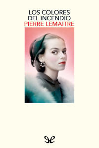 Pierre Lemaitre — Los colores del incendio