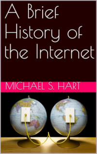 Michael Hart, Max Fuller — A Brief History of the Internet - The Bright Side - The Dark Side