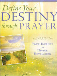 Sue Curran [Curran, Sue] — Define Your Destiny Through Prayer: Your Journey to Divine Revelation
