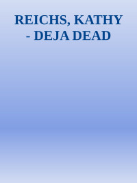 dead.txt deja — REICHS, KATHY - DEJA DEAD
