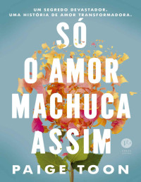 Paige Toon — Só o amor machuca assim