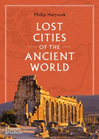 Philip Matyszak — Lost Cities of the Ancient World