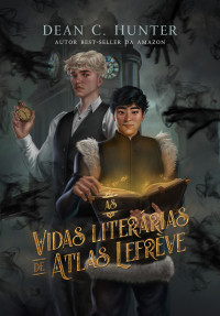Dean C. Hunter — As vidas literárias de Atlas Lefrève
