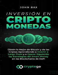 Bax, John — Inversión en Criptomonedas: Obtén lo Mejor de Bitcoin y de las Criptos Aprendiendo a Invertir a Largo Plazo y a Operar Siguiendo las Estrategias del Smart ... en las Blockchains de DeFi (Spanish Edition)