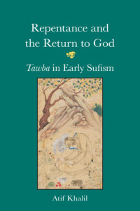 Atif Khalil — Repentance and the Return to God: Tawba in Early Sufism
