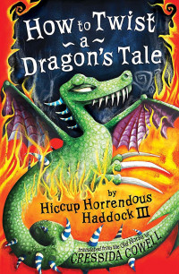 Cressida Cowell [Cowell, Cressida] — How to Twist a Dragon's Tale