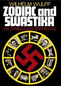 Wilhelm Wulff — Zodiac and Swastika: How Astrology Guided Hitler's Germany
