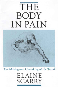 Elaine Scarry — The Body in Pain