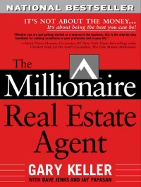 Keller, Gary.; Jenks, Dave.; Papasan, Jay. [Keller, Gary.; Jenks, Dave.; Papasan, Jay.] — Millionaire Real Estate Agent : It's Not About the Money