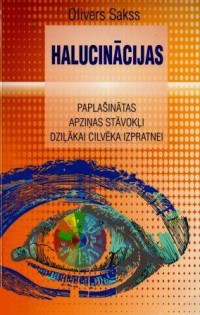Olivers Sakss — Halucinācijas - paplašinātas apziņas stāvokļi dziļākai cilvēka izpratnei
