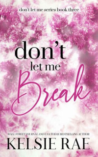 Kelsie Rae — Don't Let Me Break (Don't Let Me #3)