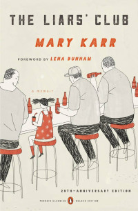 Mary Karr — The Liars' Club: A Memoir (Penguin Classics Deluxe Edition)