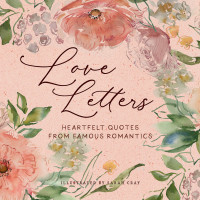 Sarah Cray — Love Letters : Heartfelt Quotes from Famous Romantics