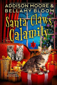 Addison Moore, Bellamy Bloom — Santa Claws Calamity (Country Cottage Mystery 3)