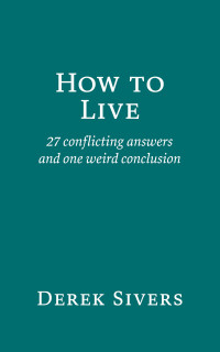 Derek Sivers — How to Live