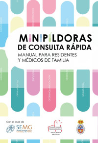 Sociedad Española de Médicos Generales y de Famila - SEMG / Unidad Docente de Lugo — "MINIPILDORAS de consulta rápida" - Manual para Residentes y Médicos de Familia