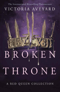 Victoria Aveyard — Broken Throne (Red Queen series 3 Novellas)