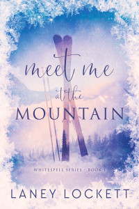 Laney Lockett — Meet Me at the Mountain : A Forced Proximity, Slow Burn, Small Town Romance