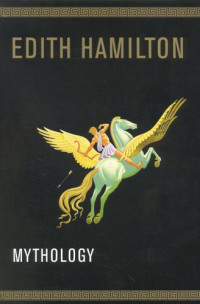Edith Hanilton — Mythology by Edith Hamilton