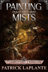Patrick G. Laplante [Laplante, Patrick] — Corrupted Crimson: Painting the Mists (Book 5)