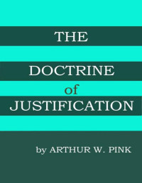 A. W. Pink — The Doctrine of Justification