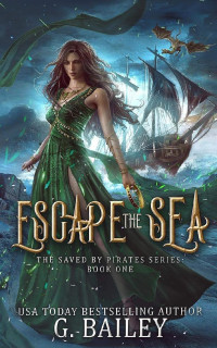 G. Bailey. — Escape the Sea (Saved by Pirates Book 1)